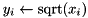 $ y_i \leftarrow \textrm{sqrt}(x_i) $